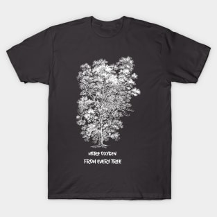 MORE OXYGEN FROM EVERY TREE T-Shirt